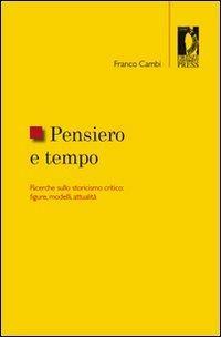 Pensiero e tempo. Ricerche sullo storicismo critico: figure, modelli, attualità - Franco Cambi - 2