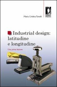 Industrial design: latitudine e longitudine. Una prima lezione - Maria Cristina Tonelli - copertina