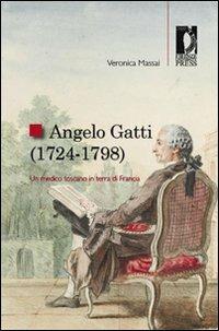 Angelo Gatti (1724-1798). Un medico toscano in terra di Francia - Veronica Massai - copertina