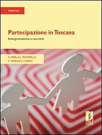 Partecipazione in Toscana. Interpretazioni e racconti - Giancarlo Paba,A. Lisa Pecoriello,Camilla Perrone - copertina