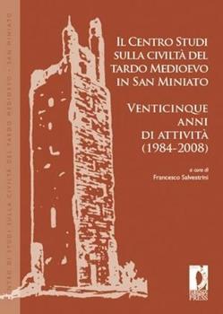 Libro Il centro studi sulla civiltà del tardo medioevo in San Miniato. Venticinque anni di attività (1984-2008) 