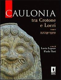 Caulonia tra Crotone e Locri. Atti del Convegno internazionale (Firenze, 30 maggio-1° giugno 2007). Vol. 1 - copertina