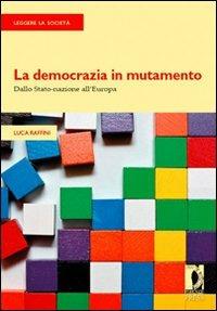 La democrazia in mutamento. Dallo Stato-nazione all'Europa - Luca Raffini - copertina