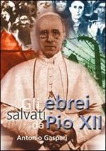 Gli ebrei salvati da Pio XII