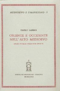 Oriente e Occidente nell'Alto Medioevo. Studi storici sulle due civiltà - Paolo Lamma - copertina