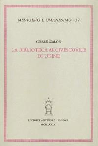 La biblioteca arcivescovile di Udine - Cesare Scalon - copertina