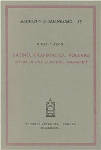 Latino, grammatica, volgare. Storia di una questione umanistica - Mirko Tavoni - copertina