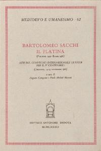 Bartolomeo Sacchi il Platina (Piadena 1421-Roma 1481). Atti del Convegno internazionale di studi per il V centenario (Cremona, 14-15 novembre