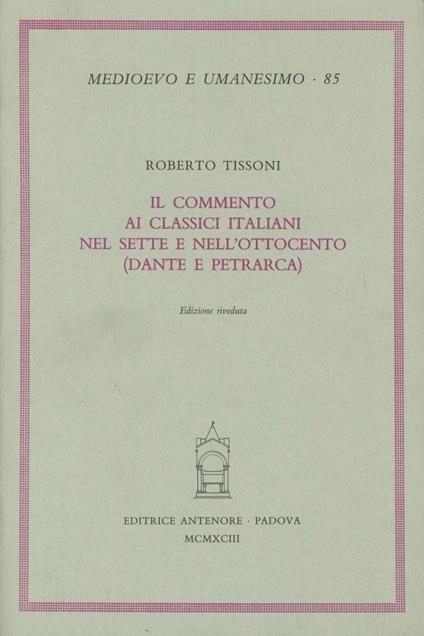 Il commento ai classici italiani nel Sette e nell'Ottocento (Dante e Petrarca) - Roberto Tissoni - copertina