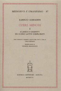 Opere minori. Vol. 1: Classici e umanisti da codici latini inesplorati - Remigio Sabbadini - copertina