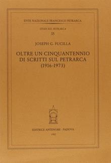 Oltre un cinquantennio di scritti sul Petrarca (1916-1973)