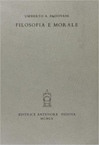 Filosofia e morale - Umberto Padovani - copertina