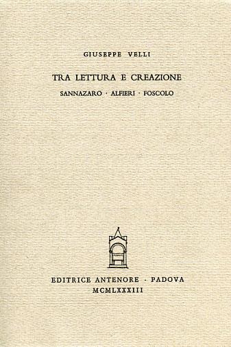 Tra lettura e creazione: Sannazaro, Alfieri, Foscolo - Giuseppe Velli - copertina