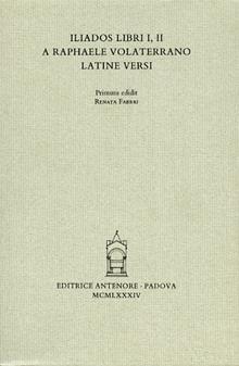 Iliados libri I, II a Raphaele Volaterrano latine versi