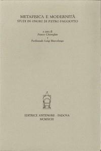 Metafisica e modernità. Studi in onore di Pietro Faggiotto