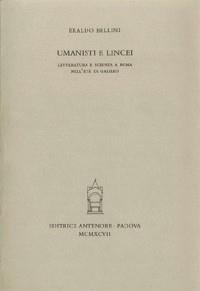 Umanisti e lincei. Letteratura e scienza a Roma nell'età di Galileo - Eraldo Bellini - copertina
