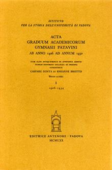 Acta graduum academicorum Gymnasii Patavini ab anno 1406 ad annum 1434. Vol. 1: Ab anno 1406 ad annum 1434