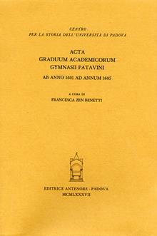 Acta graduum academicorum Gymnasii Patavini ab anno 1601 ad annum 1605