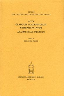 Acta graduum academicorum Gymnasii Patavini ab anno 1461 ad annum 1470