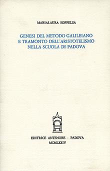 Genesi del metodo galileiano e tramonto dell'aristotelismo nella Scuola di Padova