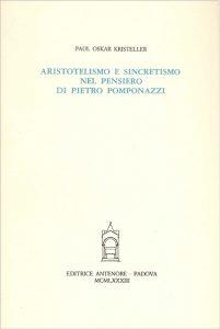 Aristotelismo e sincretismo nel pensiero di Pietro Pomponazzi