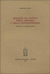 Marsilio da Padova nella Riforma e nella Controriforma - Gregorio Piaia - copertina
