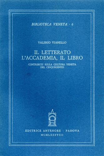 Il letterato, l'accademia, il libro. Contributi sulla cultura veneta del Cinquecento - Valerio Vianello - copertina