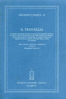 travaglia. Comedia di messer A.C., nuovamente venuta in luce molto piacevole e di varie lingue adornata sotto bellissima invenzione.  Al modo che la fo...