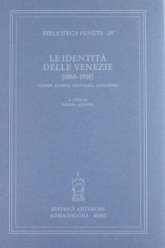 Le identità delle Venezie (1866-1918). Atti del Convegno internazionale di studi (Venezia, 8-10 febbraio 2001) - copertina