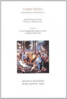 Dopo Tasso, percorso del poema eroico. Atti del Convegno di studi (Urbino, 15-16 giugno 2004)