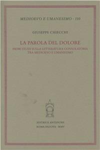 La parola del dolore. Primi studi sulla letteratura consolatoria tra Medioevo e umanesimo - Giuseppe Chiecchi - copertina