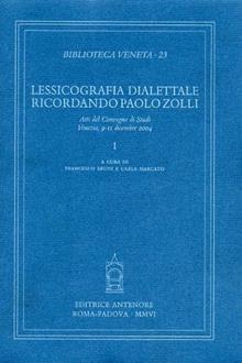 Lessicografia dialettale. Ricordando Paolo Zolli. Atti del Convegno di studi (Venezia, 9-11 dicembre 2004)