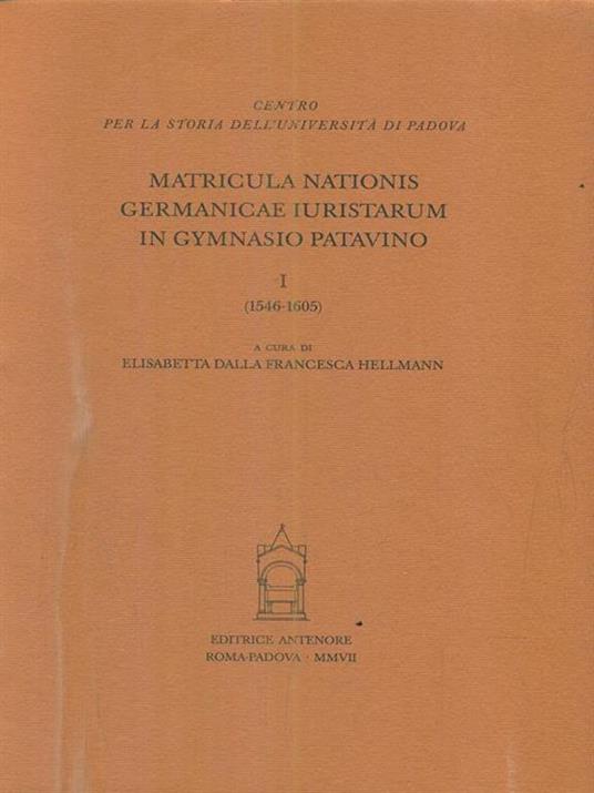 Matricula nationis Germanicae iuristarum in gymnasio patavino. Vol. 1: 1546-1605 - copertina