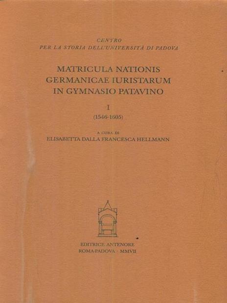 Matricula nationis Germanicae iuristarum in gymnasio patavino. Vol. 1: 1546-1605 - copertina