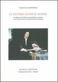 La lettera oltre il genere. Il libro delle lettere, dall'Aretino al Doni, e le origini dell'autobiografia moderna - Gianluca Genovese - copertina