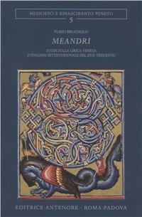 Meandri. Studi sulla lirica veneta e italiana settentrionale nel due-trecento - Furio Brugnolo - copertina