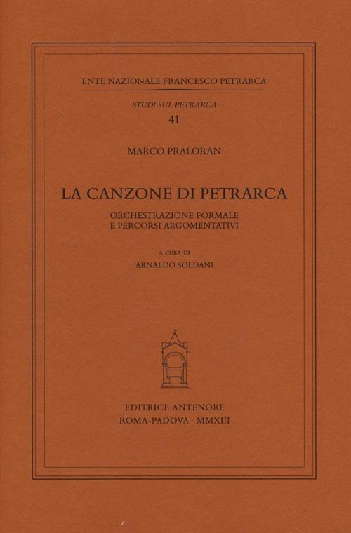 La canzone di Petrarca. Orchestrazione formale e percorsi argomentativi - Marco Praloran - copertina