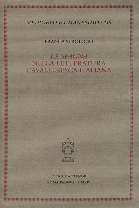 La «Spagna» nella letteratura cavalleresca italiana - Franca Strologo - copertina