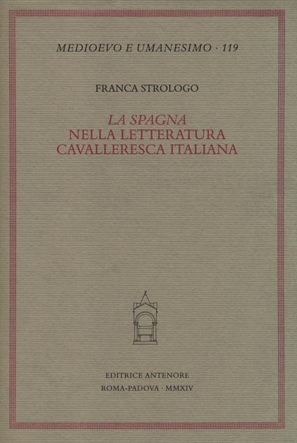 La «Spagna» nella letteratura cavalleresca italiana - Franca Strologo - copertina