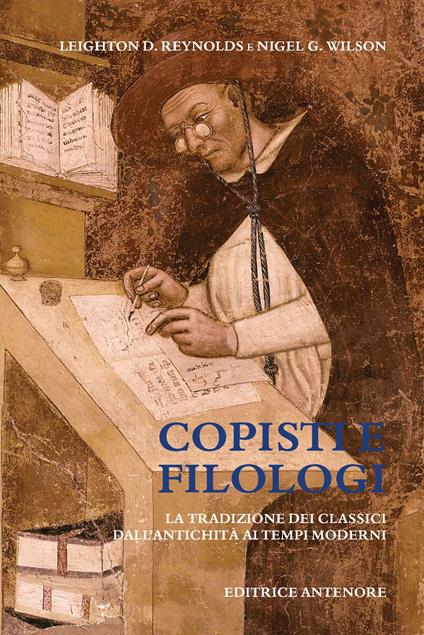Copisti e filologi. La tradizione dei classici dall'antichità ai tempi moderni - Leighton D. Reynolds,Nigel G. Wilson - copertina