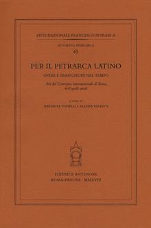 Per il Petrarca latino. Opere e traduzioni nel tempo