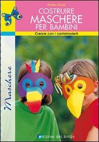 Costruire maschere per bambini. Creare con i cartamodelli - Marlies Blank - copertina