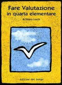 Fare valutazione in quarta elementare - Tiziano Loschi - copertina