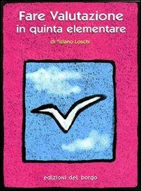 Fare valutazione in quinta elementare - Tiziano Loschi - copertina