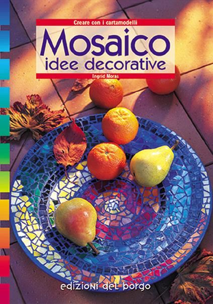 Mosaico. Idee decorative - Ingrid Moras - copertina