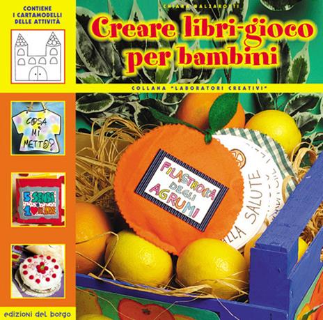 Creare libri-gioco per bambini. Ediz. illustrata - Chiara Balzarotti - copertina