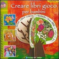 Creare libri gioco per bambini. Ediz. illustrata. Vol. 2 - Chiara Balzarotti - copertina