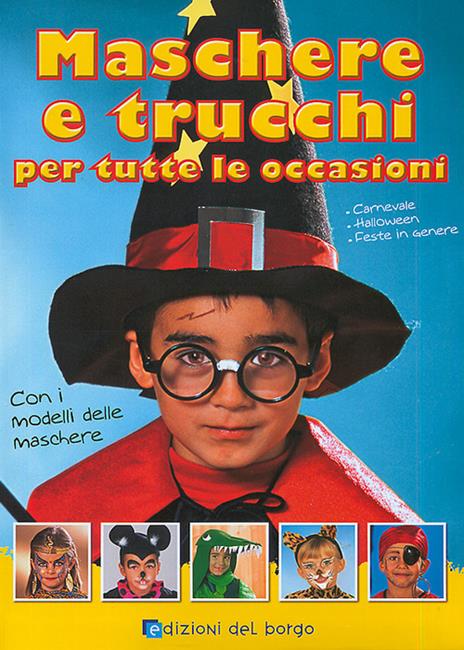 Maschere e trucchi per tutte le occasioni. Ediz. illustrata - copertina
