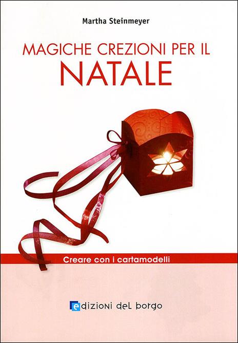 Magiche creazioni per il Natale. Ediz. illustrata - Martha Steinmeyer - 2