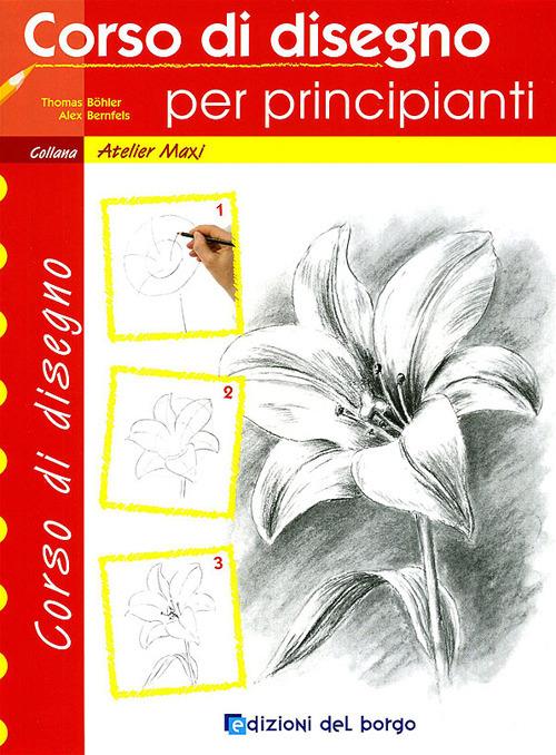 Corso di disegno per principianti - Thomas Böhler,Alex Bernfels - copertina